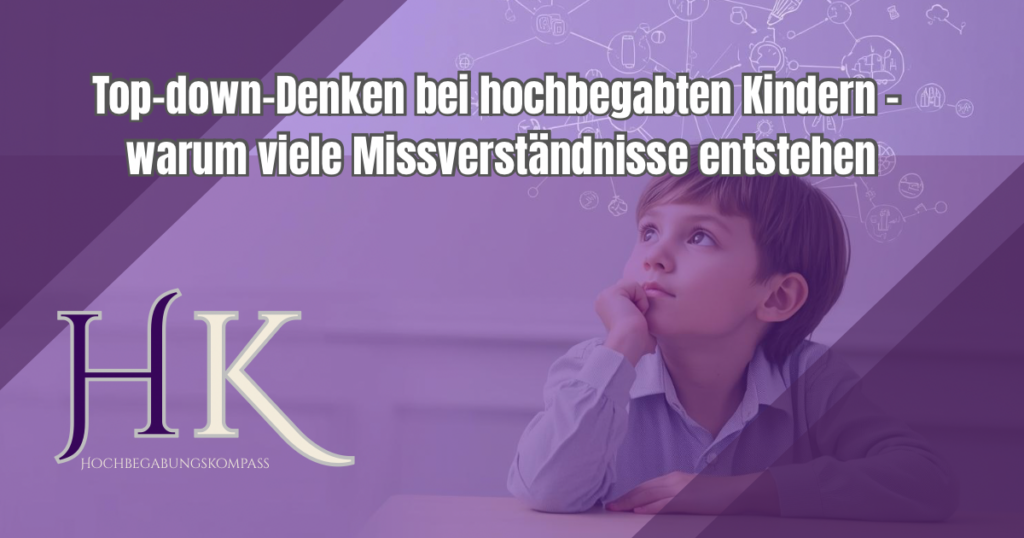 Top-down-Denken bei hochbegabten Kindern – warum viele Missverständnisse entstehen